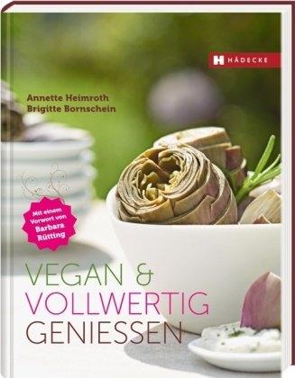 Produktbild Vegan und vollwertig geniessen (Deutsch, Brigitte Bornschein, Annette Heimroth, 2010)