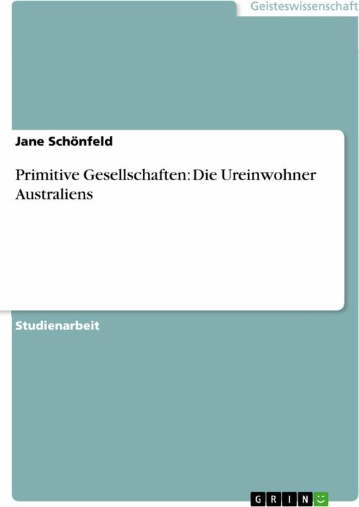 Produktbild Primitive Gesellschaften: Die Ureinwohner Australiens (Deutsch, Jane Schönfeld, 2009)