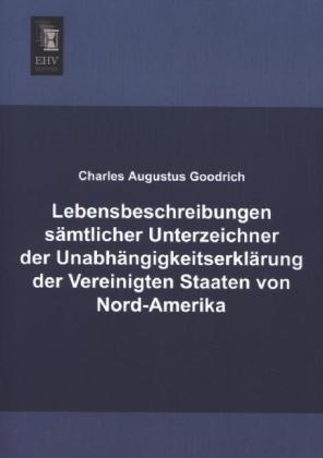 Produktbild Lebensbeschreibungen sämtlicher Unterzeichner der Unabhängigkeitserklärung der Vereinigten Staaten v (Charles Augustus Goodrich, 2013)