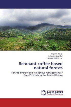 Produktbild Remnant coffee based natural forests (Deutsch, Beyene Belay, Tadesse W/Mariam, Solomon Zewdie, 2012)