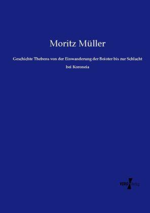Produktbild Geschichte Thebens von der Einwanderung der Boioter bis zur Schlacht bei Koroneia (Deutsch, Moritz Müller, 2014)