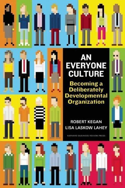 An Everyone Culture (English, Matthew L Miller, Lisa Laskow Lahey, Deborah Helsing, Andy Fleming, Robert Kegan, 2016)
