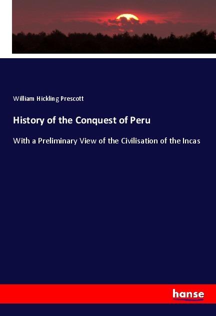 Produktbild History of the Conquest of Peru (Deutsch, William Hickling Prescott, 2019)