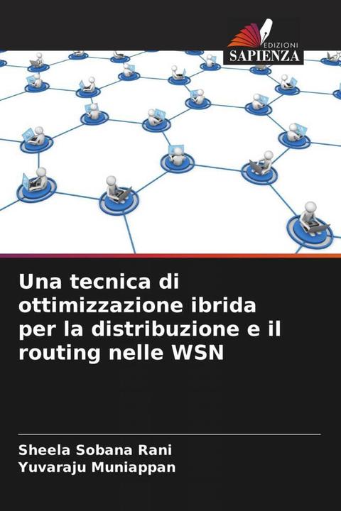 Actual product image Una tecnica di ottimizzazione ibrida per la distribuzione e il routing nelle WSN (Yuvaraju Muniappan, Sheela Sobana Rani, 2024)