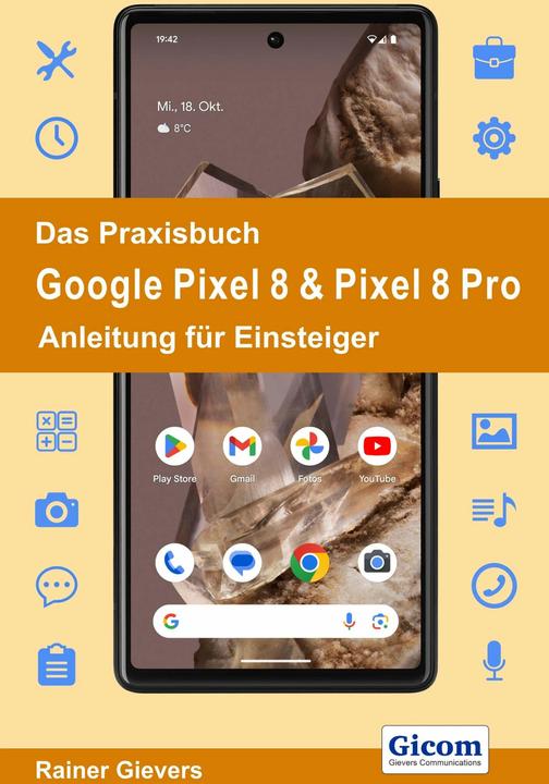 Produktbild Das Praxisbuch Google Pixel 8 & Pixel 8 Pro - Anleitung für Einsteiger (Deutsch, Rainer Gievers, 2023)