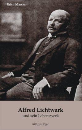 Produktbild Alfred Lichtwark und sein Lebenswerk (Deutsch, Erich Marcks, 2011)