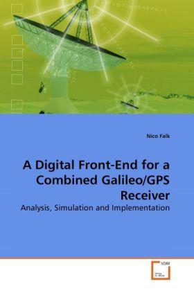 Actual product image A Digital Front-End for a Combined Galileo/GPS Receiver (German, Nico Falk, 2010)