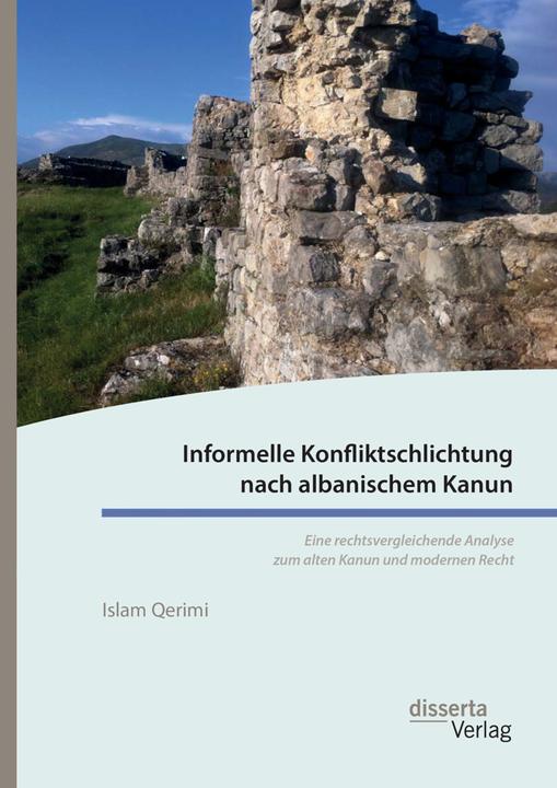 Produktbild Informelle Konfliktschlichtung nach albanischem Kanun. Eine rechtsvergleichende Analyse zum alten Ka (Deutsch, Islam Qerimi, 2016)