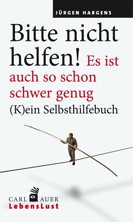 Produktbild Bitte nicht helfen! Es ist auch so schon schwer genug (Deutsch, Jürgen Hargens, 2019)