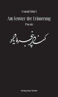 Produktbild Am Fenster der Erinnerung (Deutsch, Persisch, Esmail Kho’i, 2012)