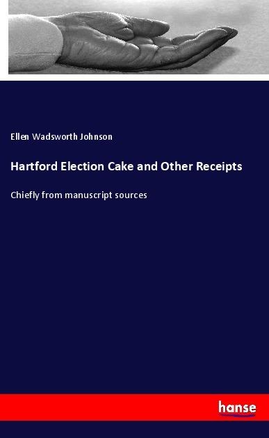 Actual product image Hartford Election Cake and Other Receipts (German, Ellen Wadsworth Johnson, 2018)