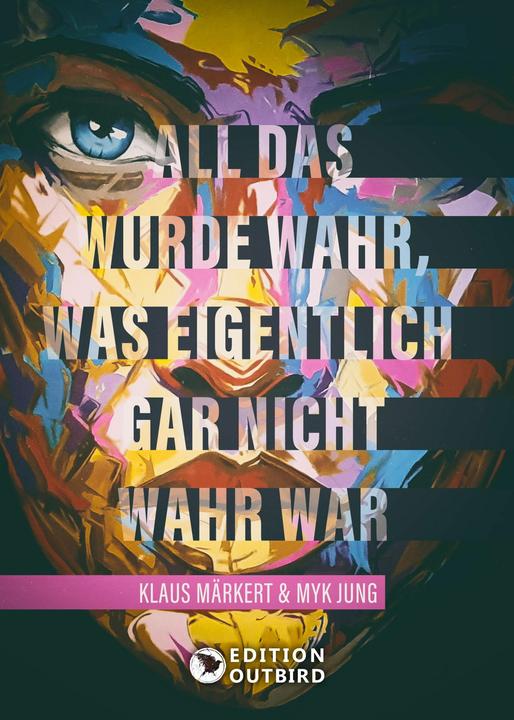 Produktbild All das wurde wahr, was eigentlich gar nicht wahr war (Deutsch, Myk Jung, Klaus Märkert, 2025)
