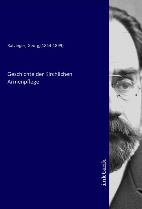 Image du produit Geschichte der Kirchlichen Armenpflege (George, (1844-1899) Ratzinger, 2020)