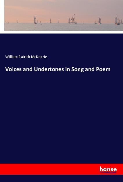 Actual product image Voices and Undertones in Song and Poem (William Patrick McKenzie, 2018)
