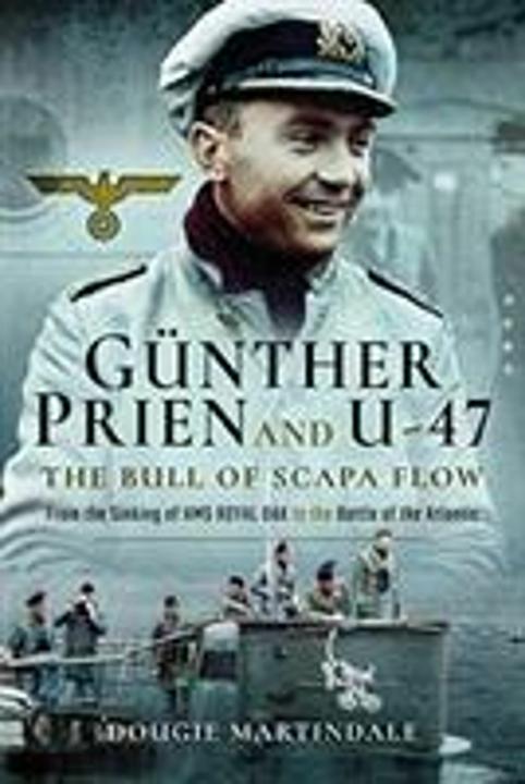 Produktbild Gunther Prien and U-47: The Bull of Scapa Flow (Englisch, Dougie Martindale, 2018)