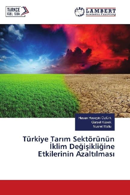 Produktbild Türkiye Tarim Sektörünün Iklim Degisikligine Etkilerinin Azaltilmasi (Gürsel Küsek, Hasan Huseyin Ozturk, Nusret Mutlu, 2018)