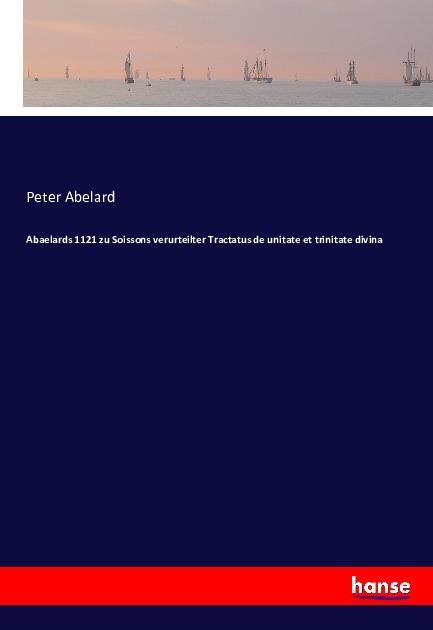 Image du produit Abaelards 1121 zu Soissons verurteilter Tractatus de unitate et trinitate divina (Allemand, Pierre Abelard, 2016)