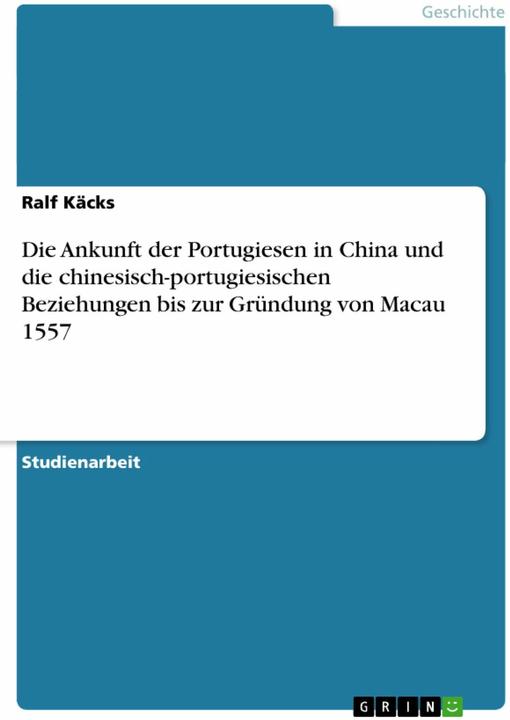 Actual product image Die Ankunft der Portugiesen in China und die chinesisch-portugiesischen Beziehungen bis zur Grü (German, Ralf Käcks, 2011)