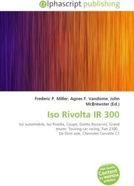 Iso Rivolta IR 300 (Agnes F. Vandome, Frederic P. Miller, John McBrewster, 2010)