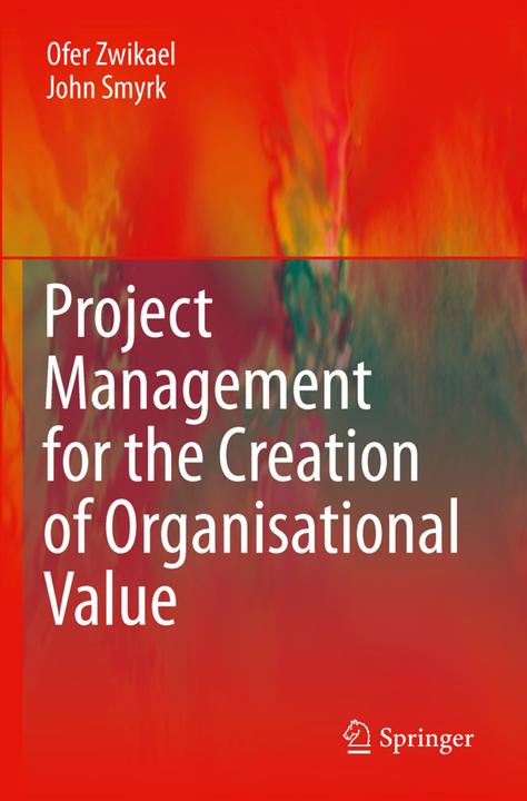Actual product image Project Management for the Creation of Organisational Value (English, Ofer Zwikael, John Smyrk, 2014)