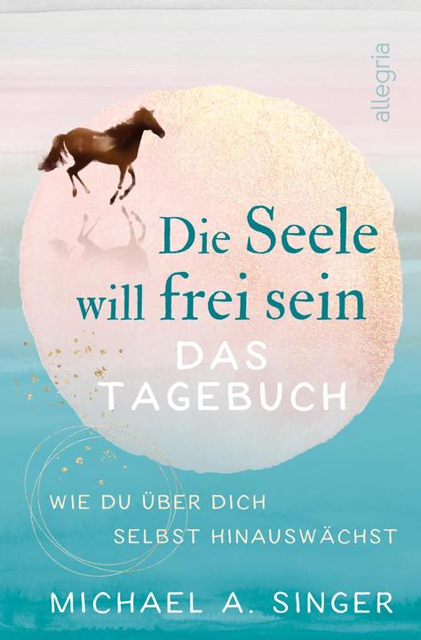 Produktbild Die Seele will frei sein – Das Tagebuch (Deutsch, Michael A. Singer, 2021)