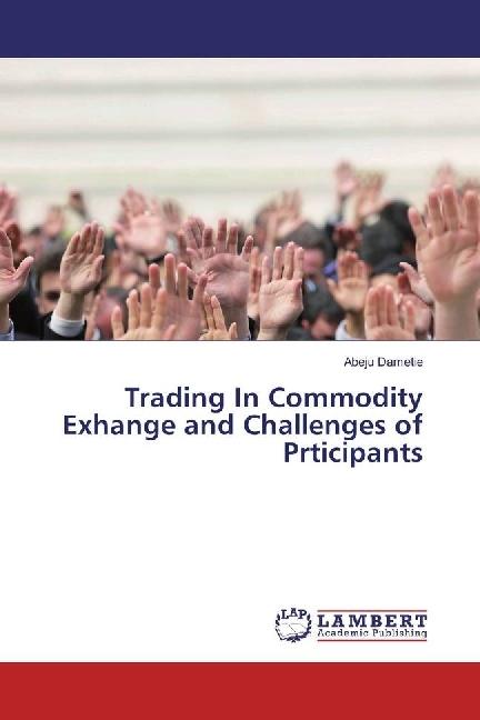 Produktbild Trading In Commodity Exhange and Challenges of Prticipants (Abeju Dametie, 2017)