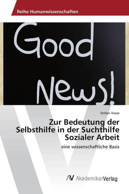 Produktbild Zur Bedeutung der Selbsthilfe in der Suchthilfe Sozialer Arbeit (Deutsch, Stefan Vosse, 2015)