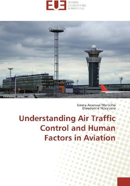 Produktbild Understanding Air Traffic Control and Human Factors in Aviation (Emmy Arsonval Maniriho, Dieudonné Ndayizera, 2018)