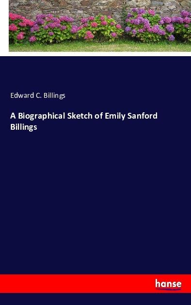 Produktbild A Biographical Sketch of Emily Sanford Billings (Edward C. Billings, 2016)
