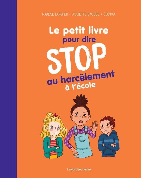 Produktbild Bayard Jeunesse Le petit livre pour dire stop au harcèlement à l'école (Französisch, Clotka, Sausse Juliette, Larcher Nadège, 2024)