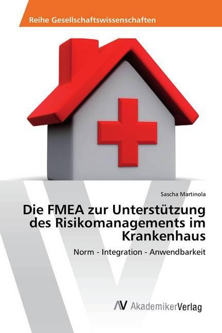 Image du produit Die FMEA zur Unterstützung des Risikomanagements im Krankenhaus (Allemand, Sascha Martinola, 2017)