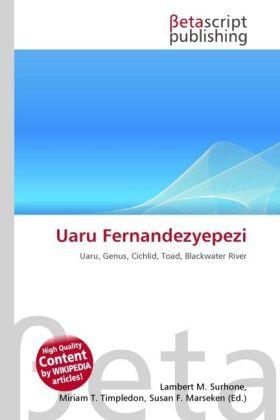 Produktbild Uaru Fernandezyepezi (Miriam T. Timpledon, Lambert M. Surhone, Susan F. Marseken, 2010)