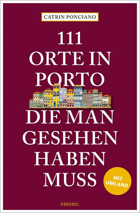 Produktbild 111 Orte in Porto, die man gesehen haben muss (Deutsch, Catrin Ponciano, 2024)