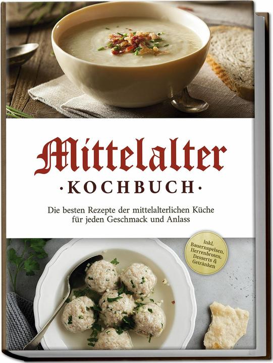 Produktbild Mittelalter Kochbuch: Die besten Rezepte der mittelalterlichen Küche für jeden Geschmack und An (Deutsch, Charlotte Davis, 2024)