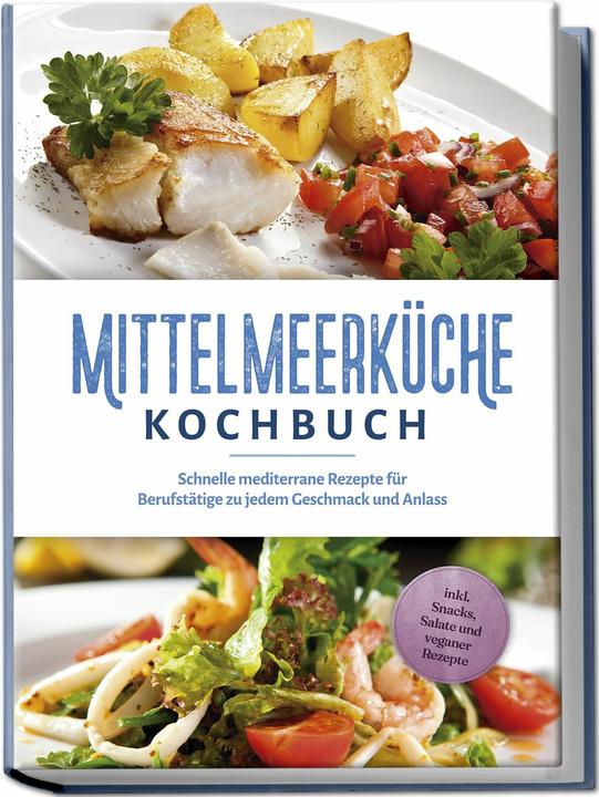 Produktbild Mittelmeerküche Kochbuch: Schnelle mediterrane Rezepte für Berufstätige zu jedem Geschmack und (Deutsch, Birte Steinbacher, 2024)