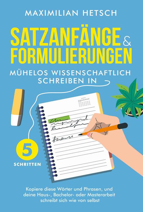 Actual product image Satzanfänge und Formulierungen - Mühelos wissenschaftlich schreiben in 5 Schritten: Kopiere diese Wö (German, Maximilian Hetsch, Charlotte Davis, 2024)