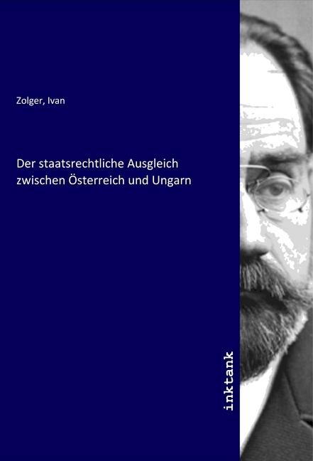 Actual product image Der staatsrechtliche Ausgleich zwischen Österreich und Ungarn (Ivan Zolger, 2020)