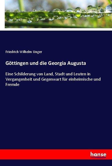 Produktbild Göttingen und die Georgia Augusta (Friedrich Wilhelm Unger, 2017)
