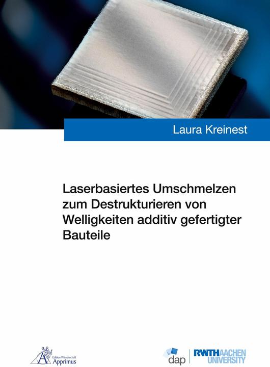Produktbild Laserbasiertes Umschmelzen zum Destrukturieren von Welligkeiten additiv gefertigter Bauteile (Laura Kreinest, 2024)