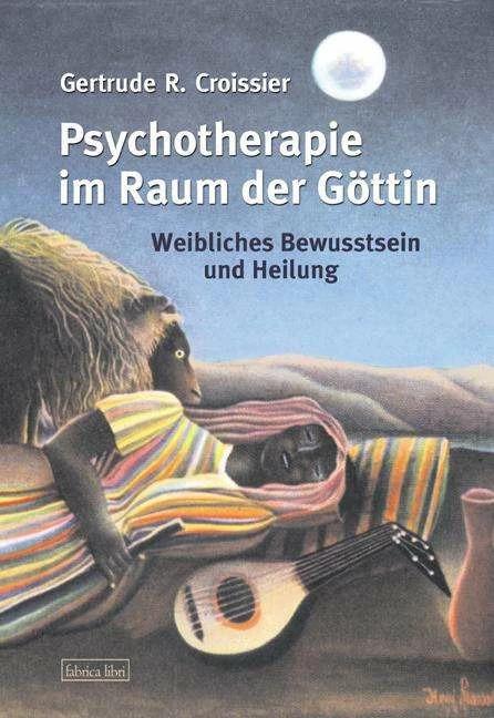 Actual product image Psychotherapie im Raum der Göttin (German, Gertrude R. Croissier, 2007)