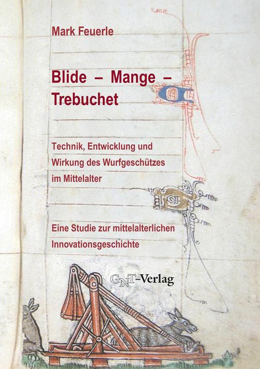 Image du produit Blide - Mange - Trebuchet: Technik, Entwicklung und Wirkung des Wurfgeschützes im Mittelalter (Allemand, Mark Feuerle, 2005)