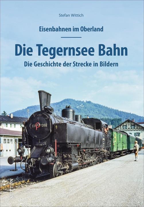 Immagine prodotto Eisenbahnen im Oberland: Die Tegernsee Bahn (Tedesco, Stefan, Wittich, 2021)