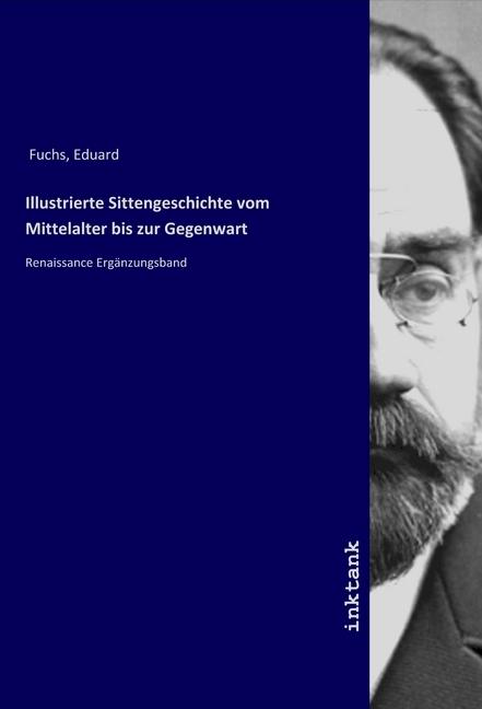 Image du produit Illustrierte Sittengeschichte vom Mittelalter bis zur Gegenwart (Eduard Fuchs, 2019)