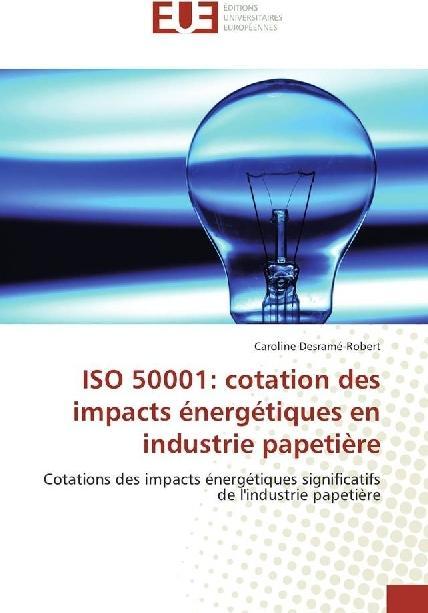Produktbild ISO 50001: cotation des impacts énergétiques en industrie papetière (Caroline Desramé-Robert, 2017)