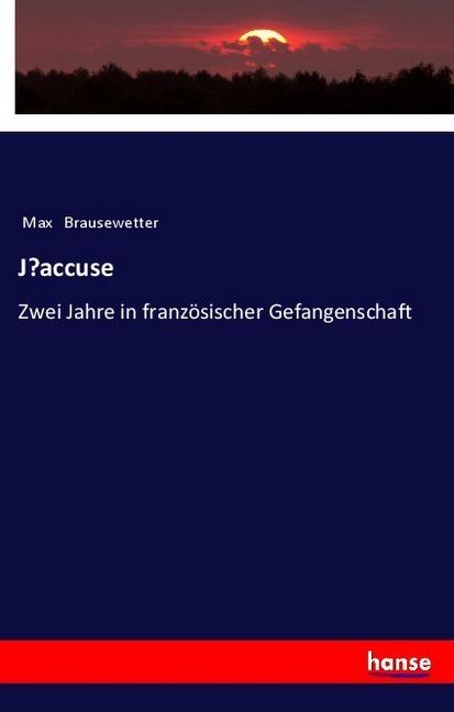 Image du produit J'accuse (Allemand, Max Brausewetter, 2018)