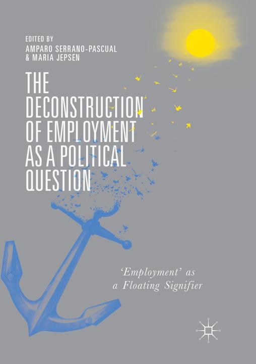 Image du produit The Deconstruction of Employment as a Political Question (Anglais, Maria Jepsen, Amparo Serrano-Pascual, 2018)