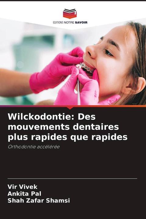 Produktbild Wilckodontie: Des mouvements dentaires plus rapides que rapides (Deutsch, Ankita Pal, Vir Vivek, Shah Zafar Shamsi, 2023)