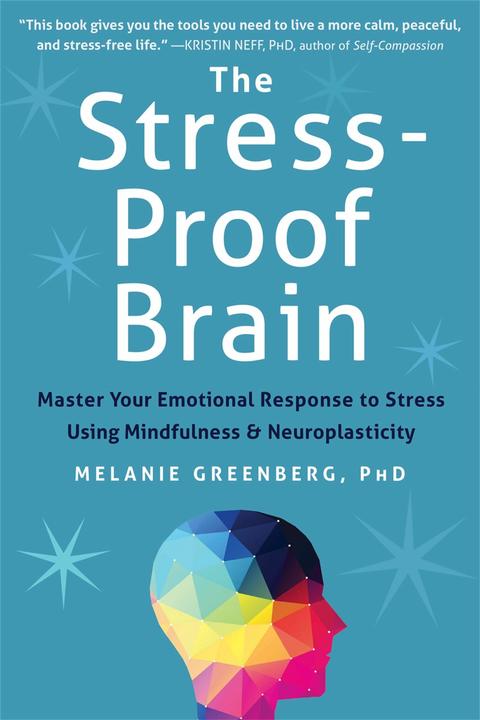 Produktbild The Stress-Proof Brain: Master Your Emotional Response to Stress Using Mindfulness and Neuroplastici