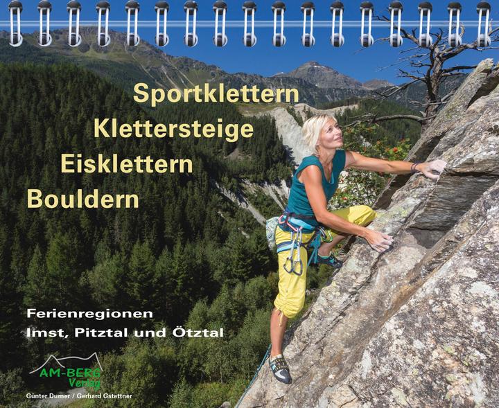 Produktbild Sportklettern - Klettersteige - Eisklettern - Bouldern Ferienregionen Imst, Pitztal und Ötztal (Deutsch, Gerhard Gstettner, Günter Durner, 2016)