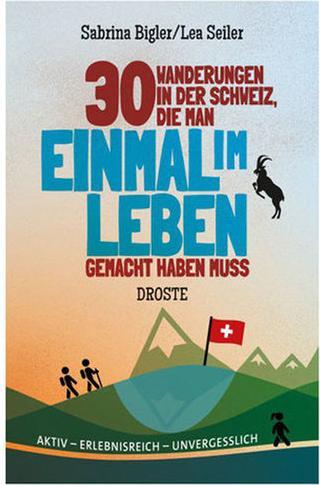 Produktbild 30 Wanderungen in der Schweiz, die man einmal im Leben gemacht haben muss (Deutsch, Lea Seiler, 2022)